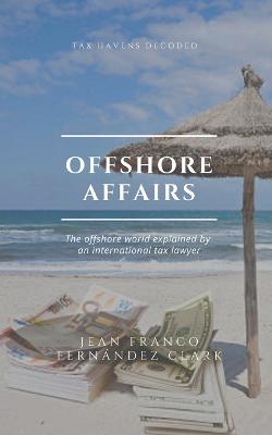 Offshore Affairs: Tax Havens Decoded: The Offshore World Explained by an International Tax Lawyer - Agenda Bookshop