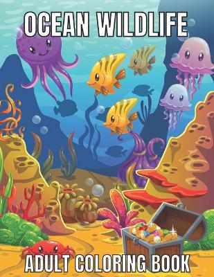 Ocean Wildlife Adult Coloring Book: An Adult Coloring Book Featuring Beautiful Marine Animals, Tropical Fish, Coral Reefs And Wildlife To Relieve Stress And Relax (Ocean Wildlife Adult Coloring Book) - Agenda Bookshop