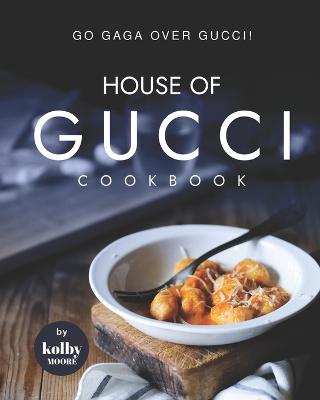 House of Gucci Cookbook: Go Gaga over Gucci! - Agenda Bookshop