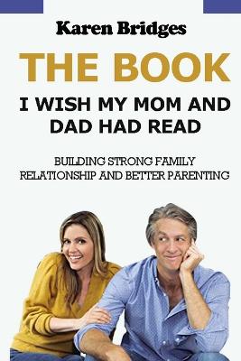 The Book I Wish My Mom and Dad Had Read: Building Strong Family Relationship and Better Parenting - Agenda Bookshop