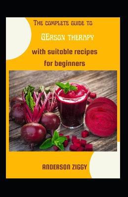 The Complete Guide To Gerson Therapy With Suitable Recipes For Beginners - Agenda Bookshop