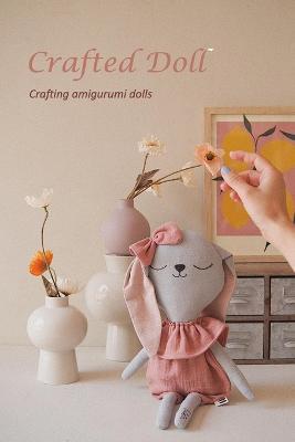 Crafted Doll: Crafting amigurumi dolls: Crochet Amigurumi Dolls - Agenda Bookshop