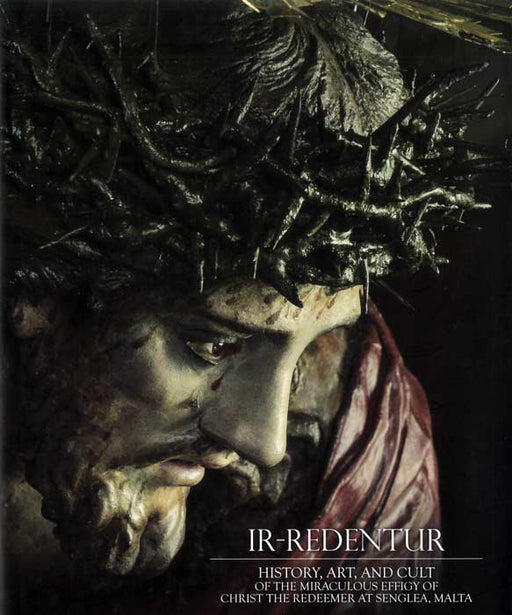 Ir-Redentur - History, Art, and Cult of the Miraculous Effigy of Christ the Redeemer at Senglea, Malta - Agenda Bookshop