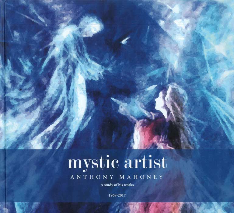 Mystic Artist A study of Anthony Mahoney’s works 1968-2017 - Agenda Bookshop