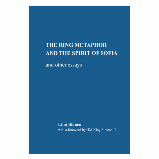 The Ring Metaphor and the Spirit of Sofia and other essays, Lino Bianco with a foreword by HM King Simeon II - Agenda Bookshop